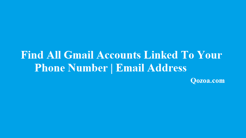 Find All Gmail Accounts Linked To Your Phone Number Email Address