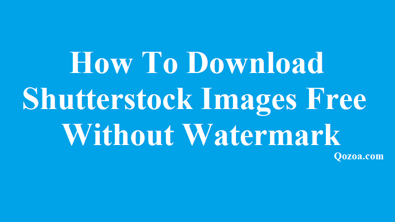 How To Download Shutterstock Images Free Without Watermark