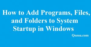 How to Add Programs, Files, and Folders to System Startup in Windows