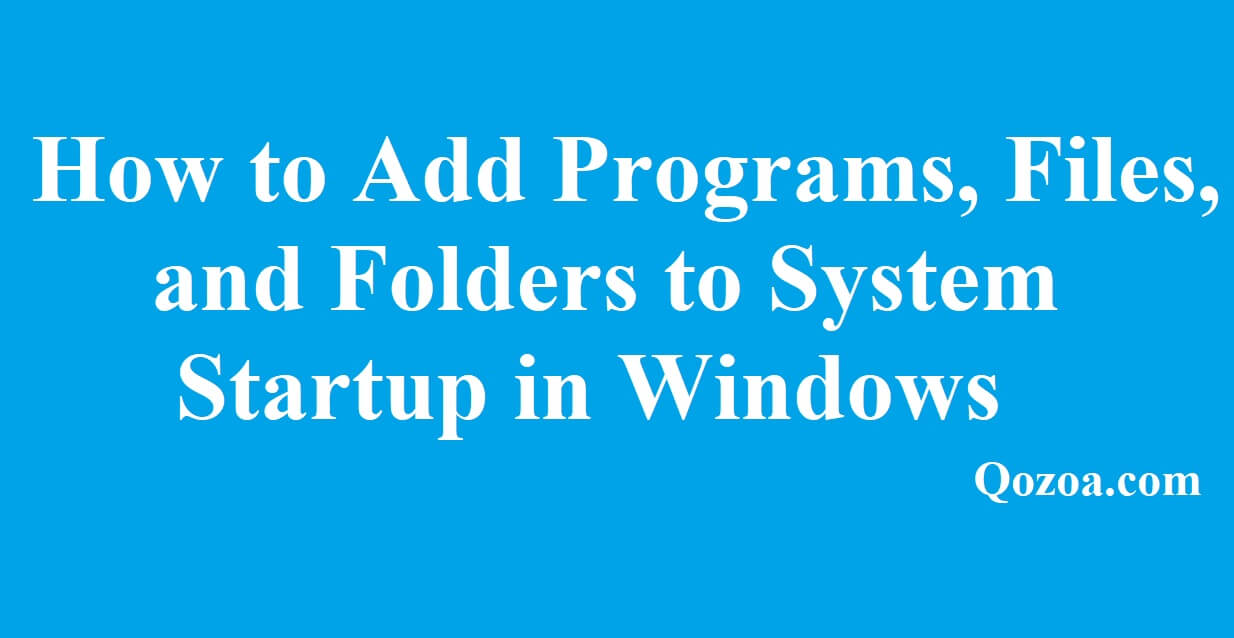 How to Add Programs, Files, and Folders to System Startup in Windows
