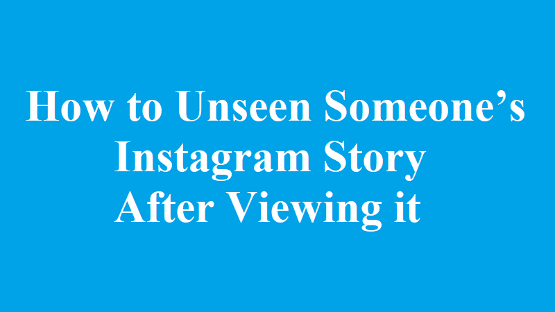 How to Unsee Someone’s Instagram Story After Viewing it