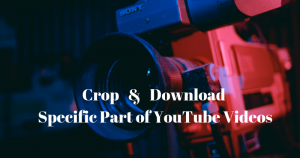 How To Crop & Download Specific Part of YouTube Videos
