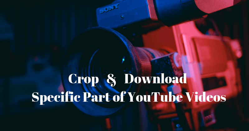 How To Crop & Download Specific Part of YouTube Videos