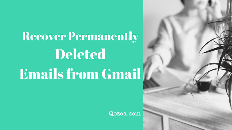 How To Recover Permanently Deleted Emails from Gmail