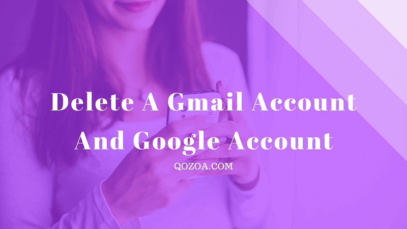 How to delete a Gmail account and google account
