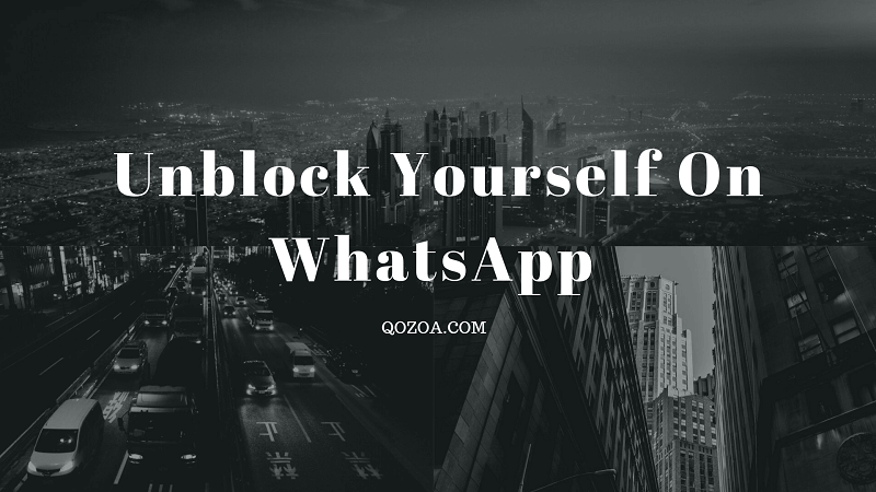 Unblock Yourself On WhatsApp When Someone Blocked You